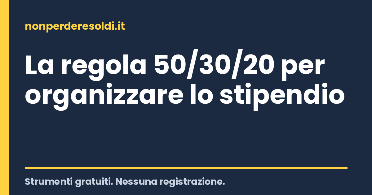 La regola 50/30/20 per organizzare lo stipendio