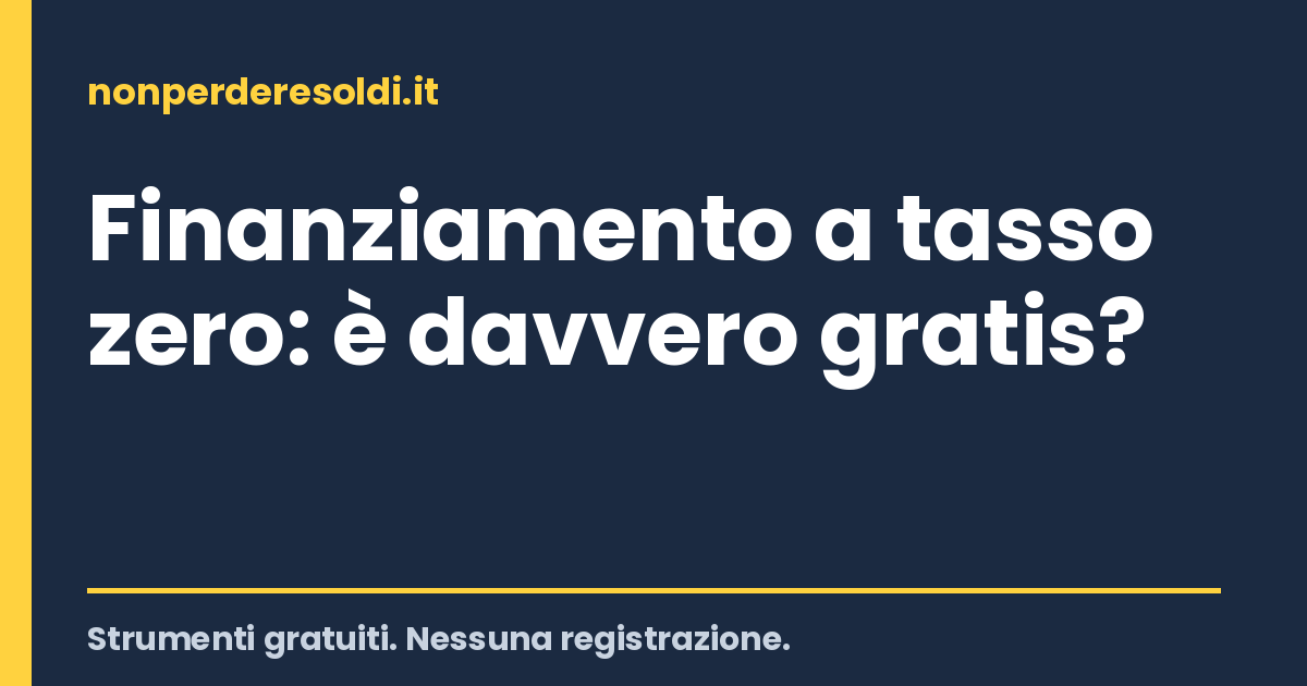 Finanziamento a tasso zero: è davvero gratis?