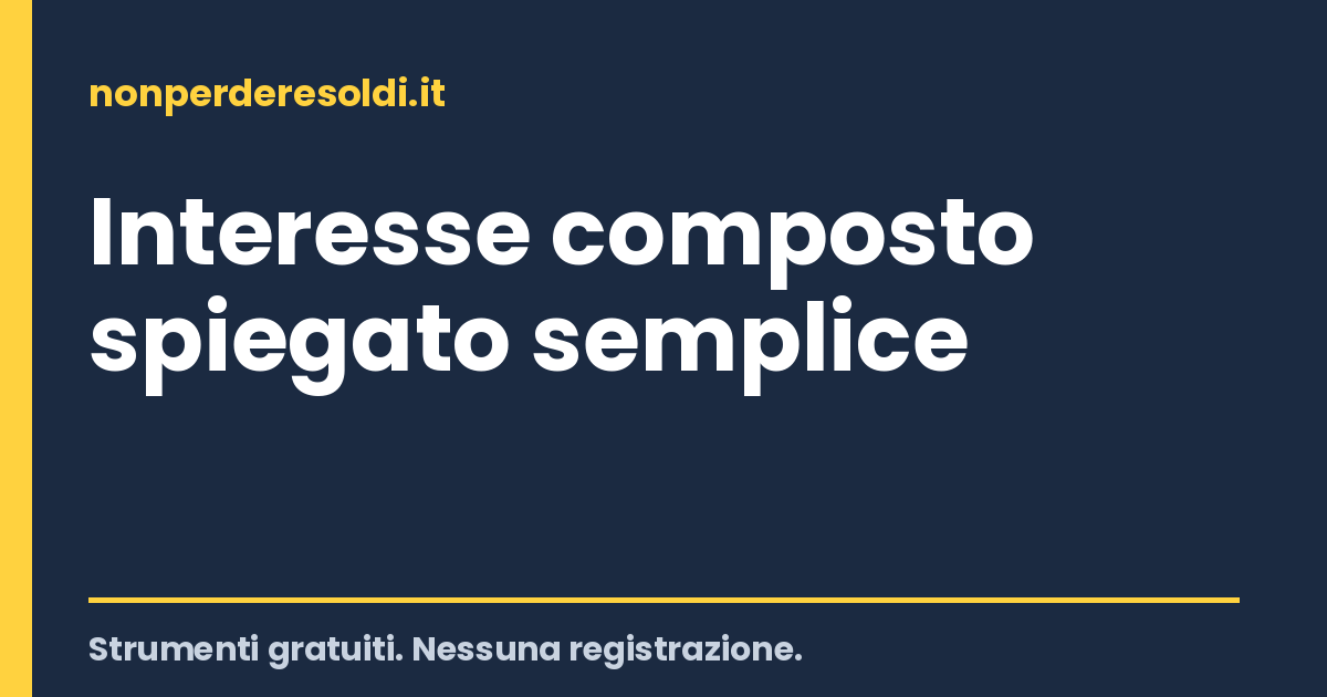 Interesse composto spiegato semplice